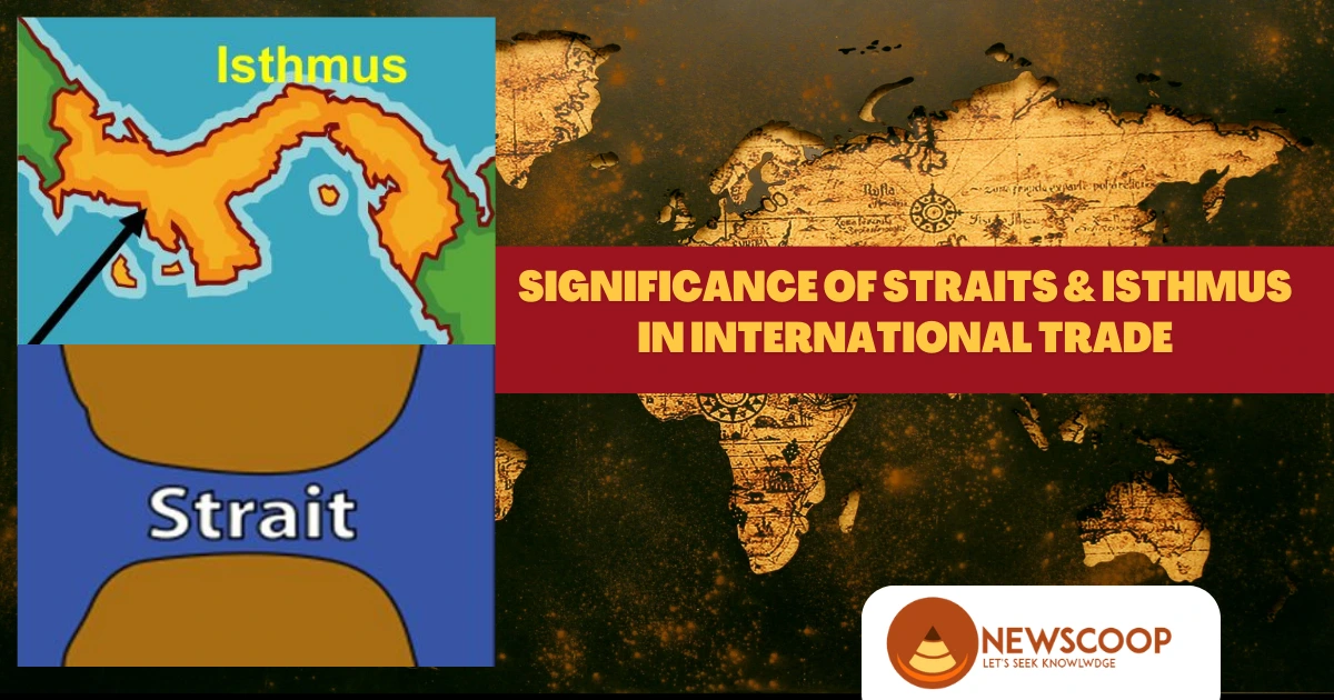 Mention the Significance of Straits & Isthmus in International Trade UPSC