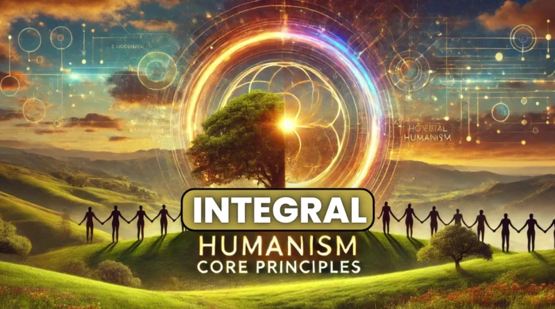 Integral Humanism - Definition and Core Principles of Deendayal Upadhyaya - UPSC